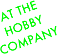 AT THE HOBBY COMPANY